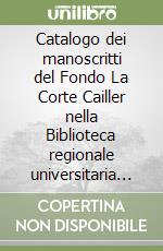 Catalogo dei manoscritti del Fondo La Corte Cailler nella Biblioteca regionale universitaria di Messina