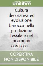 Cultura decorativa ed evoluzione barocca nella produzione tessile e nel ricamo in corallo a Messina (secc. XVII e XVIII) libro