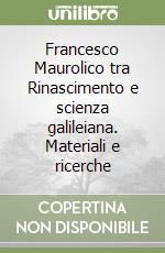 Francesco Maurolico tra Rinascimento e scienza galileiana. Materiali e ricerche libro