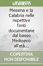 Messina e la Calabria nelle rispettive fonti documentarie dal basso Medioevo all'età contemporanea. Atti del 1º Colloquio calabro siculo (1986) libro