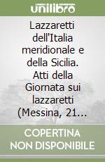 Lazzaretti dell'Italia meridionale e della Sicilia. Atti della Giornata sui lazzaretti (Messina, 21 dicembre 1985) libro