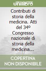 Contributi di storia della medicina. Atti del 34º Congresso nazionale di storia della medicina (Messina, 27-29 ottobre 1989) libro