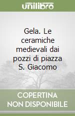 Gela. Le ceramiche medievali dai pozzi di piazza S. Giacomo libro