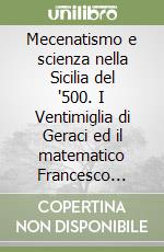 Mecenatismo e scienza nella Sicilia del '500. I Ventimiglia di Geraci ed il matematico Francesco Maurolico