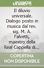 Il diluvio universale. Dialogo posto in musica dal rev. sig. M. A. Falvetti, maestro della Real Cappella di questa nobile città di Messina (1682)