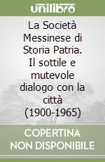 La Società Messinese di Storia Patria. Il sottile e mutevole dialogo con la città (1900-1965) libro