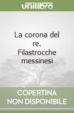 La corona del re. Filastrocche messinesi libro