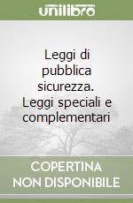 Leggi di pubblica sicurezza. Leggi speciali e complementari libro