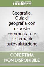 Geografia. Quiz di geografia con risposte commentate e sistema di autovalutazione libro