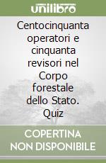 Centocinquanta operatori e cinquanta revisori nel Corpo forestale dello Stato. Quiz libro