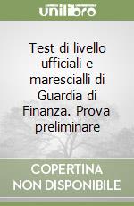 Test di livello ufficiali e marescialli di Guardia di Finanza. Prova preliminare libro