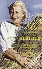 Gertrud. Un grande amore nell'ultimo conflitto mondiale libro