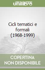 Cicli tematici e formali (1968-1999) libro