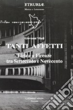 Tanti affetti. Lirica a Firenze tra Settecento e Novecento