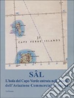 Sal. L'isola del Capo Verde entrata nella storia dell'aviazione commerciale italiana libro