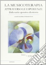 La musicoterapia attraverso le esperienze. Dalla realtà operativa alla ricerca libro