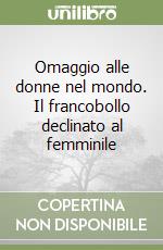 Omaggio alle donne nel mondo. Il francobollo declinato al femminile