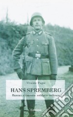 Hans Spremberg. Buono ed onesto soldato tedesco libro