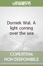 Dorniek Wal. A light coming over the sea libro