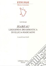 Isabeau. Leggenda drammatica di Illica-Mascagni. Ediz. illustrata libro