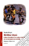 Biritiba Ussù. Indios brasiliani fra cultura tribale ed emancipazione sociale libro