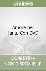 Amore per l'aria. Con DVD
