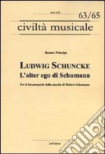 Ludwig Schuncke. L'alter ego di Schumann. Per il bicentenario della nascita di Robert Schumann libro