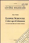 Ludwig Schuncke. L'alter ego di Schumann. Per il bicentenario della nascita di Robert Schumann libro