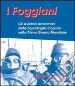 I foggiani. Gli aviatori americani delle squadriglie Capronio nella prima guerra mondiale libro