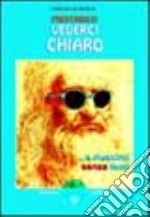 Preferisco vederci chiaro... e riuscirci senza occhiali libro