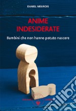 Anime indesiderate. Bambini che non hanno potuto nascere libro