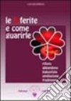 Le 5 ferite e come guarirle. Rifiuto, abbandono, ingiustizia, umiliazione, tradimento. Vol. 1 libro di Bourbeau Lise Martinacci G. (cur.)