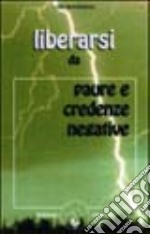 Liberarsi da paure e credenze negative libro