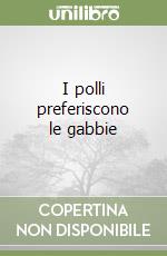 I polli preferiscono le gabbie libro