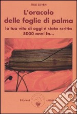 L'oracolo delle foglie di palma. La tua vita di oggi è stata scritta 5000 anni fa... libro