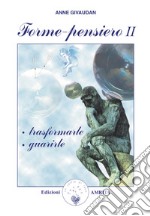 Forme-pensiero II: trasformarle, guarirle libro