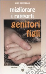 Migliorare i rapporti genitori-figli libro