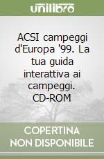 ACSI campeggi d'Europa '99. La tua guida interattiva ai campeggi. CD-ROM libro