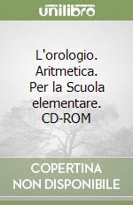 L'orologio. Aritmetica. Per la Scuola elementare. CD-ROM libro