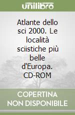 Atlante dello sci 2000. Le località sciistiche più belle d'Europa. CD-ROM libro