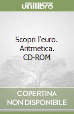 Scopri l'euro. Aritmetica. CD-ROM libro