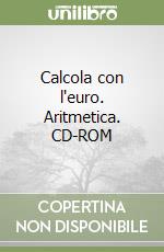 Calcola con l'euro. Aritmetica. CD-ROM libro