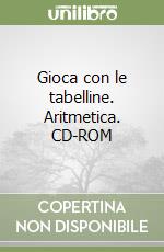 Gioca con le tabelline. Aritmetica. CD-ROM libro