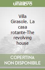 Villa Girasole. La casa rotante-The revolving house libro