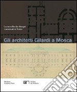 Gli architetti Gilardi a Mosca. La raccolta dei disegni conservati in Ticino. Ediz. illustrata