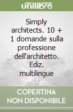 Simply architects. 10 + 1 domande sulla professione dell'architetto. Ediz. multilingue libro