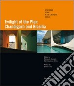 Twilight of the plan: Chandigarh and Brasilia libro