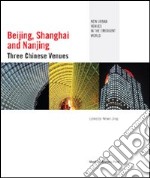 Beijing, Shanghai and Nanjing. Three chinese venues. Ediz. illustrata libro