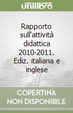 Rapporto sull'attività didattica 2010-2011. Ediz. italiana e inglese libro