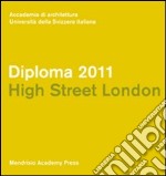 Diploma 2011. Hight street London. Ediz. italiana e inglese libro